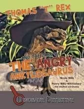 Dinosaur Detective: Thomas "T" Rex and the Case of the Angry Ankylosaurus