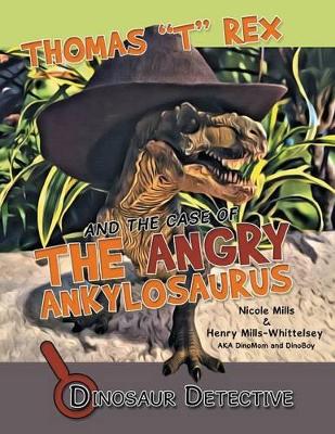 Dinosaur Detective: Thomas "T" Rex and the Case of the Angry Ankylosaurus