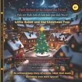 Little Robot and the Christmas Tree (French-English): An extraordinary story of a little robot that made Christmas even more special!