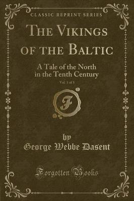 The Vikings of the Baltic, Vol. 1 of 3: A Tale of the North in the Tenth Century (Classic Reprint)