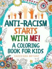Anti-Racism Starts With Me: Kids Coloring Book (Anti Racist Childrens Books)