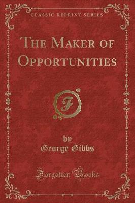 The Maker of Opportunities (Classic Reprint)