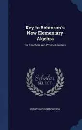 Key to Robinson's New Elementary Algebra: For Teachers and Private Learners
