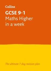 GCSE 9-1 Maths Higher In A Week: Ideal for the 2026 and 2027 Exams
