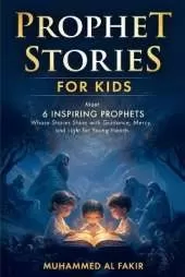 Prophet Stories for Kids: Meet 6 Inspiring Prophets Whose Stories Shine with Guidance, Mercy, and Light for Young Hearts