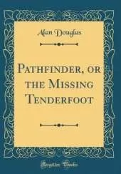 Pathfinder, or the Missing Tenderfoot (Classic Reprint)