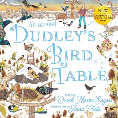 All Around Dudley's Bird Table: the fourth stunning nature story from the award winning Dudley's Garden series