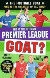 The Football GOAT: Who is the Ultimate Premier League GOAT?: Choose the Greatest Premier League Footballer of All Time in this interactive book full of facts & stories - the perfect gift for boys & girls who love football age 8, 9, 10, 11, 12