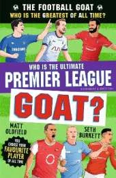 The Football GOAT: Who is the Ultimate Premier League GOAT?: Celebrate the 2026 World Cup and choose the ultimate Premier League footballer! Packed with facts & stories for kids who love football age 8, 9, 10, 11, 12
