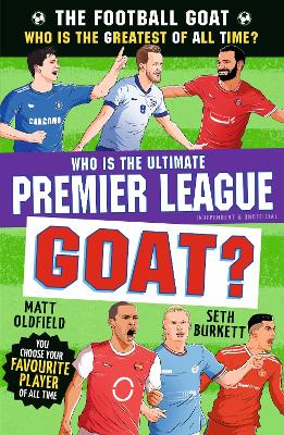 The Football GOAT: Who is the Ultimate Premier League GOAT?: Choose the Greatest Premier League Footballer of All Time in this interactive book full of facts & stories - the perfect gift for boys & girls who love football age 8, 9, 10, 11, 12
