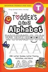 The Toddler's A to Z Alphabet Workbook: (Ages 3-4) ABC Letter Guides, Letter Tracing, Activities, and More! (Backpack Friendly 6"x9" Size)