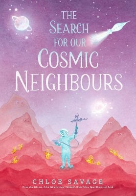 The Search for Our Cosmic Neighbours: Journey into deep space and discover a new alien race! A picture book story ideal for aspiring astronauts – sure to inspire a love of science, space exploration and curiosity in the solar system