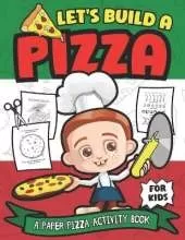 Let's Build A Pizza: A Paper Pizza Activity Book For Kids