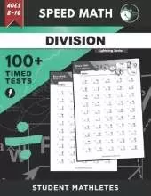 Speed Math - 100+ DIVISION Timed Tests: Fundamental Practice Problems for Ages 8-10, Digits 0-12, Without Remainders [Lightning Math Series]