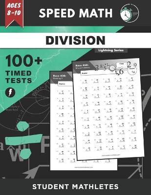 Speed Math - 100+ DIVISION Timed Tests: Fundamental Practice Problems for Ages 8-10, Digits 0-12, Without Remainders [Lightning Math Series]