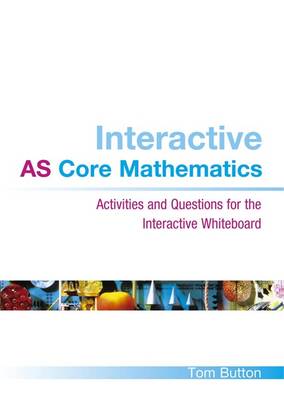 Interactive AS Core Mathematics: Activities and Questions for the Interactive Whiteboard