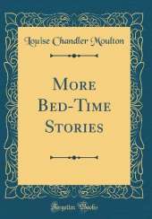 More Bed-Time Stories (Classic Reprint)