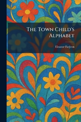 The Town Child's Alphabet