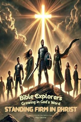 Bible Explorers: Growing in God's Word: Standing Firm in Christ
