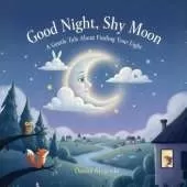Good Night, Shy Moon: A Gentle Tale About Finding Your Light