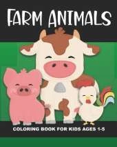 Farm Animals Coloring Book for Kids Ages 1-5: Cow, Pig, Horse, Dog, Cat, Goat, Chicken, Rooster, Mouse, Rabbit and More - Fun and Simple Images Aimed at Preschoolers and Toddlers