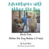 Adventures with Abbee the Dog: Abbee the Dog Makes a Friend