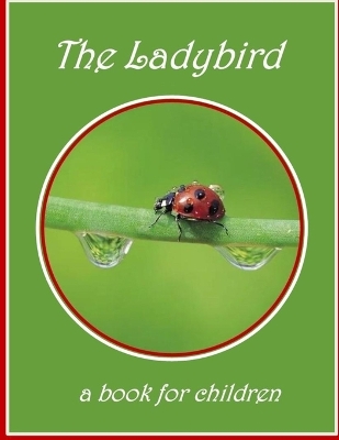 The Ladybird - a book for children: The lifecycle of a ladybird