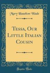 Tessa, Our Little Italian Cousin (Classic Reprint)