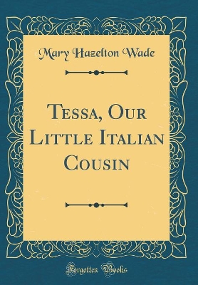 Tessa, Our Little Italian Cousin (Classic Reprint)