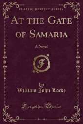 At the Gate of Samaria: A Novel (Classic Reprint)