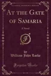 At the Gate of Samaria: A Novel (Classic Reprint)