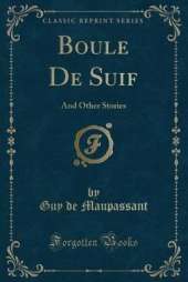 Boule De Suif: And Other Stories (Classic Reprint)