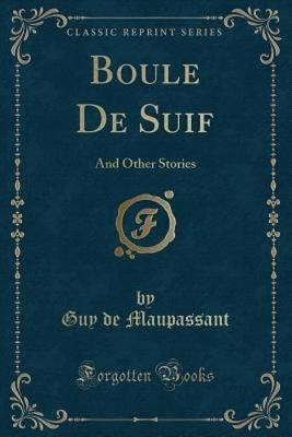 Boule De Suif: And Other Stories (Classic Reprint)