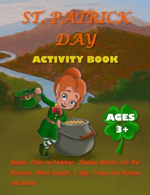 St. Patrİck Actİvİty Book for Kİds Ages 3+: Activity Pages For Kids With Mazes, Dot-to-Dots, Color By Number, Shadow Match, Word Search, Color and Trace the Picture and More