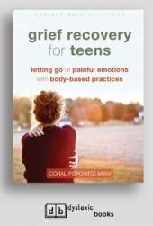 Grief Recovery for Teens: Letting Go of Painful Emotions with Body-Based Practices