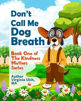 Don't Call Me Dog Breath: Book One of the Kindness Matters Series