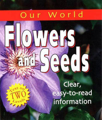Our World: Flowers and Seeds