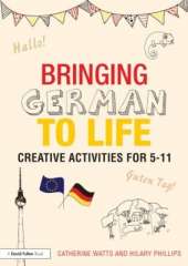 Bringing German to Life: Creative activities for 5-11
