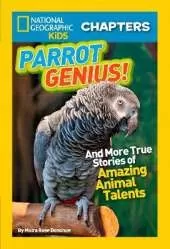 National Geographic Kids Chapters: Parrot Genius: And More True Stories of Amazing Animal Talents (Ngk Chapters)