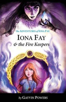 Iona Fay & The Fire Keepers: A Modern Fairy Tale Adventure