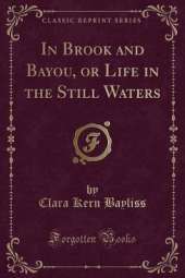 In Brook and Bayou, or Life in the Still Waters (Classic Reprint)
