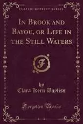 In Brook and Bayou, or Life in the Still Waters (Classic Reprint)