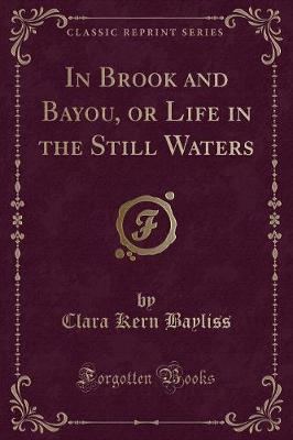 In Brook and Bayou, or Life in the Still Waters (Classic Reprint)
