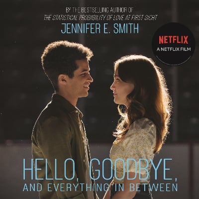 Hello, Goodbye, and Everything in Between: the perfect romantic read to curl up with, now a major Netflix film