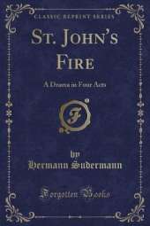 St. John's Fire: A Drama in Four Acts (Classic Reprint)