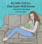 Our Love Will Grow My Milk Will Go: A Book for Weaning