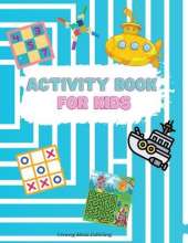 Activity Book for Kids: - Engaging activity book for kids that has hours of fun that keeps a child focused! Hours of Fun; Fun Activities Workbook; Game For Everyday Learning; Dot to Dot, Puzzles, Mazes and More! A Fun Kid Workbook Game For Learning.