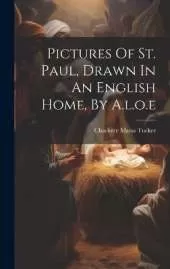 Pictures Of St. Paul, Drawn In An English Home, By A.l.o.e