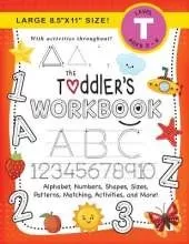The Toddler's Workbook: (Ages 3-4) Alphabet, Numbers, Shapes, Sizes, Patterns, Matching, Activities, and More! (Large 8.5"x11" Size)