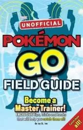 Pokémon Go The Unofficial Field Guide: Tips, tricks and hacks that will help you catch them all!